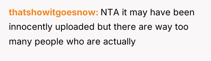 thatshowitgoesnow NTA it may have been innocently uploaded but there...