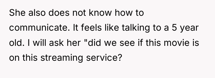 She also does not know how to communicate. It feels...