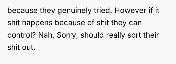 because they genuinely tried. However if it shit happens because...