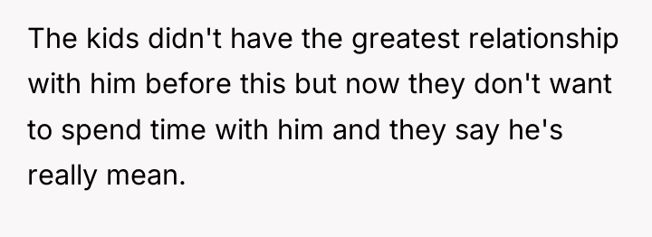 The kids didn't have the greatest relationship with him before...