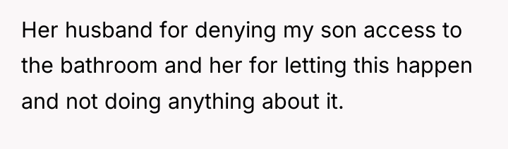 Her husband for denying my son access to the bathroom...