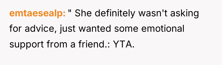emtaesealp " She definitely wasn't asking for advice, just wanted...