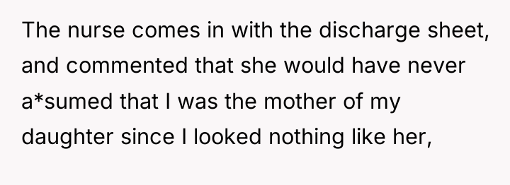 The nurse comes in with the discharge sheet, and commented...