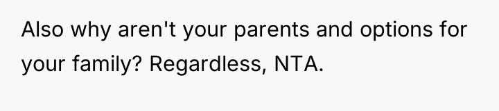 Also why aren't your parents and options for your family?...