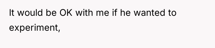 It would be OK with me if he wanted to...
