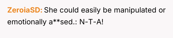 ZeroiaSD She could easily be manipulated or emotionally a**sed.: N-T-A!