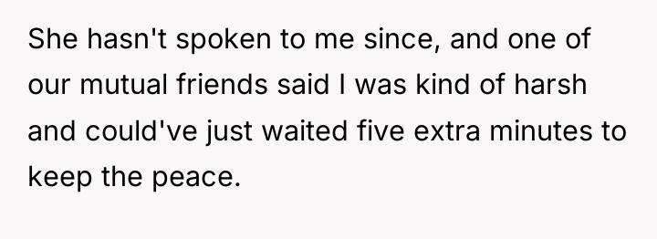 She hasn't spoken to me since, and one of our...