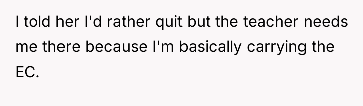 I told her I'd rather quit but the teacher needs...