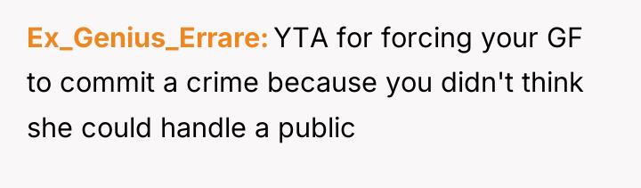 Ex_Genius_Errare YTA for forcing your GF to commit a crime...
