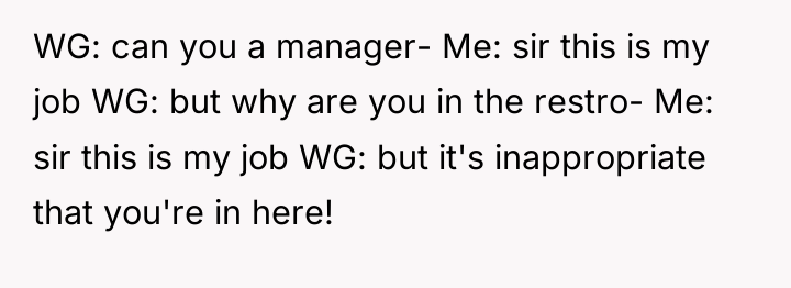 WG: can you a manager- Me: sir this is my...