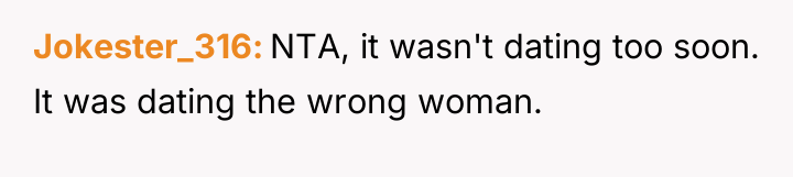 Jokester_316 NTA, it wasn't dating too soon. It was dating...
