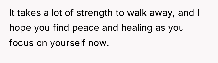 It takes a lot of strength to walk away, and...