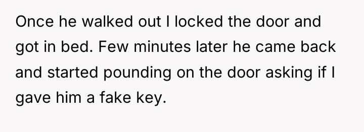 Once he walked out I locked the door and got...
