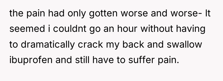 the pain had only gotten worse and worse- It seemed...