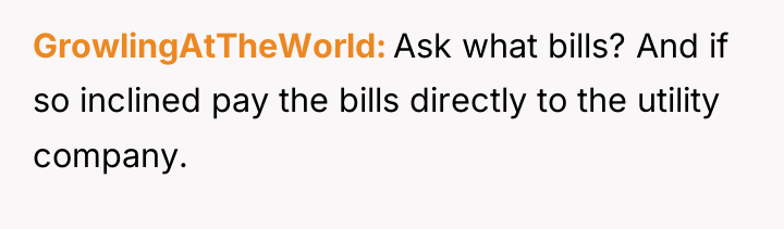 GrowlingAtTheWorld Ask what bills? And if so inclined pay the...