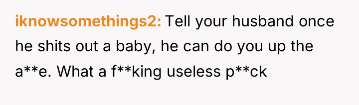iknowsomethings2 Tell your husband once he shits out a baby,...