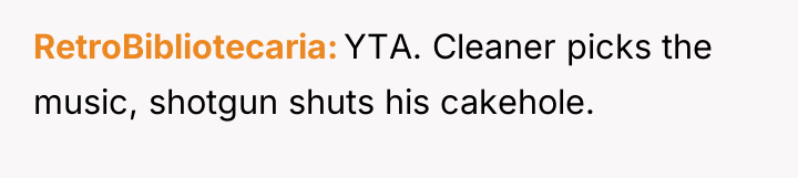 RetroBibliotecaria YTA. Cleaner picks the music, shotgun shuts his cakehole.