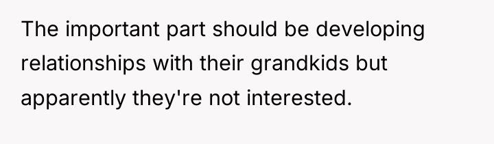 The important part should be developing relationships with their grandkids...