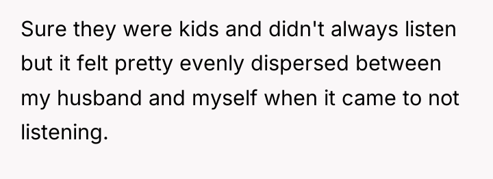 Sure they were kids and didn't always listen but it...