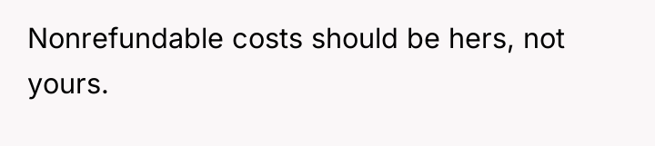 Nonrefundable costs should be hers, not yours.