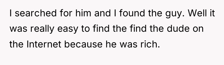 I searched for him and I found the guy. Well...