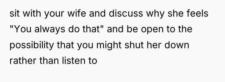 sit with your wife and discuss why she feels "You...