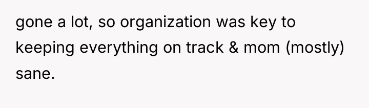 gone a lot, so organization was key to keeping everything...