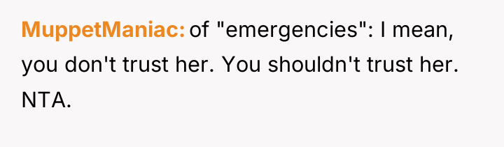 MuppetManiac of "emergencies": I mean, you don't trust her. You...