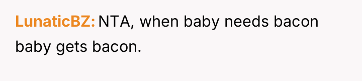 LunaticBZ NTA, when baby needs bacon baby gets bacon.