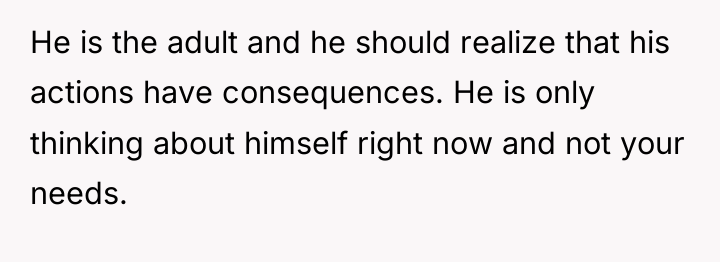 He is the adult and he should realize that his...