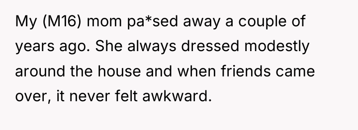 My (M16) mom pa*sed away a couple of years ago....