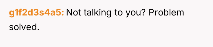 g1f2d3s4a5 Not talking to you? Problem solved.