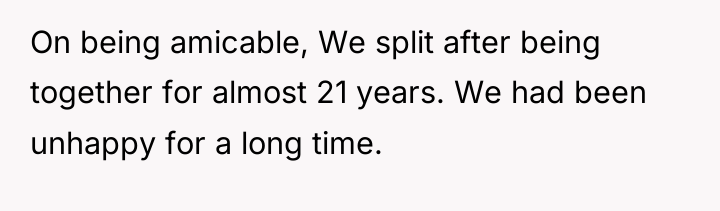 On being amicable, We split after being together for almost...