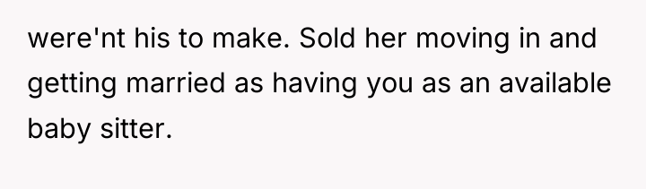 were'nt his to make. Sold her moving in and getting...