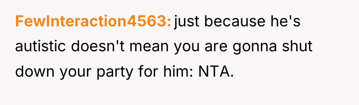 FewInteraction4563 just because he's autistic doesn't mean you are gonna...