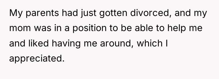 My parents had just gotten divorced, and my mom was...
