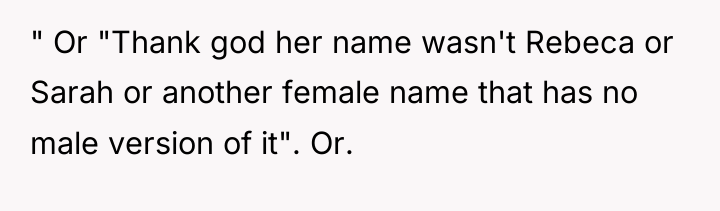 " Or "Thank god her name wasn't Rebeca or Sarah...