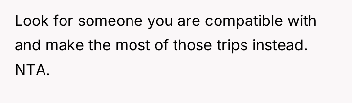 Look for someone you are compatible with and make the...