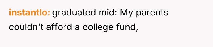instantlo graduated mid: My parents couldn't afford a college fund,