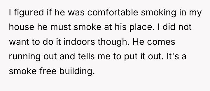I figured if he was comfortable smoking in my house...