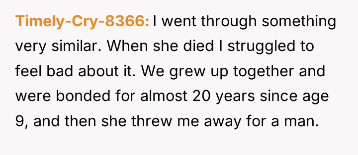 Timely-Cry-8366 I went through something very similar. When she died...