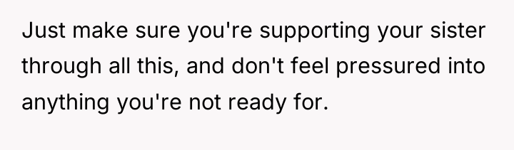 Just make sure you're supporting your sister through all this,...