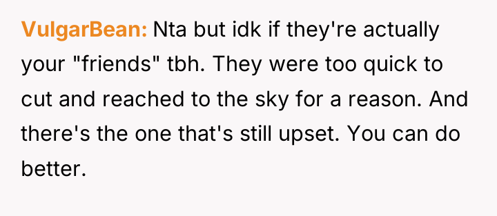 VulgarBean Nta but idk if they're actually your "friends" tbh....