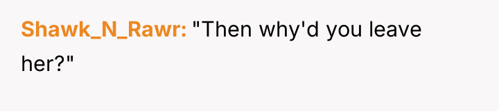 Shawk_N_Rawr "Then why'd you leave her?"