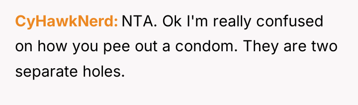 CyHawkNerd NTA. Ok I'm really confused on how you pee...