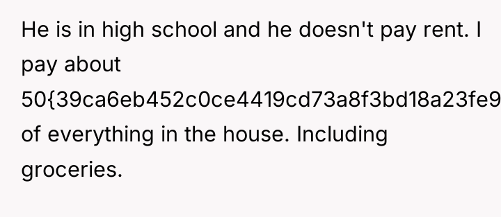 He is in high school and he doesn't pay rent....