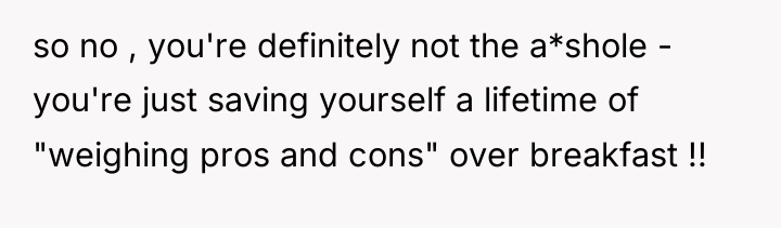 so no , you're definitely not the a*shole - you're...