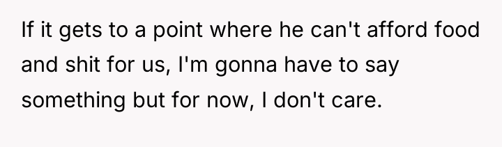 If it gets to a point where he can't afford...