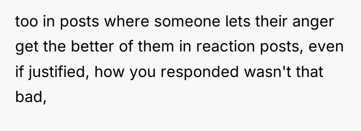 too in posts where someone lets their anger get the...