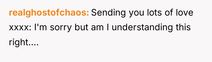 realghostofchaos Sending you lots of love xxxx: I'm sorry but...